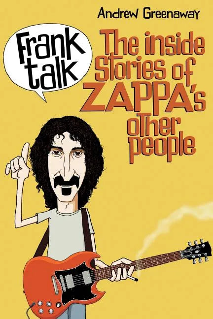 Frank Talk: The Inside Stories of Zappa's Other People - Paperback