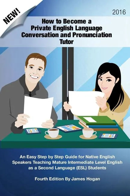 How to Become a Private English Language Conversation and Pronunciation Tutor: An Easy Step by Step Guide for Native English Speakers Teaching Mature - Paperback