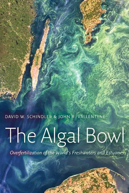The Algal Bowl: Overfertilization of the World's Freshwaters and Estuaries - Paperback