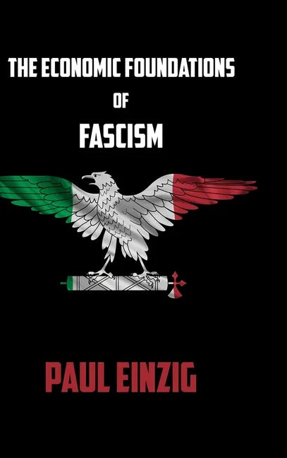 The Economic Foundations of Fascism - Hardcover