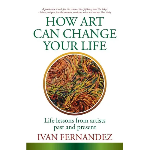 How Art Can Change Your Life: Life Lessons from Artists Past and Present - Paperback