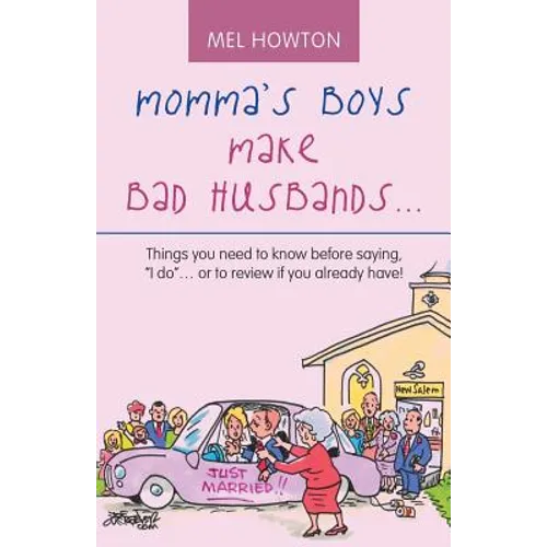 Momma's Boys Make Bad Husbands...: Things You Need to Know Before Saying, "I Do"... or to Review If You Already Have! - Paperback