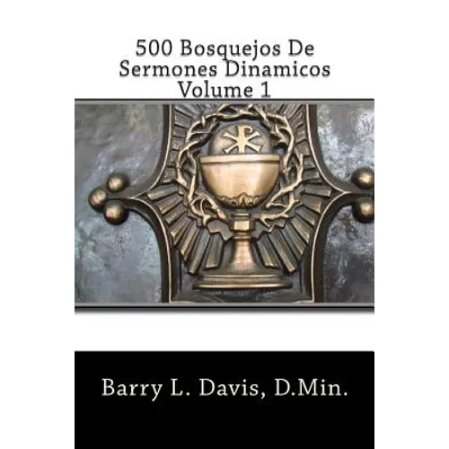 500 Bosquejos De Sermones Dinamicos -- Volume 1 - Paperback