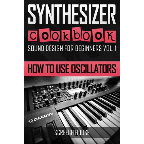 Synthesizer Cookbook: How to Use Oscillators - Paperback