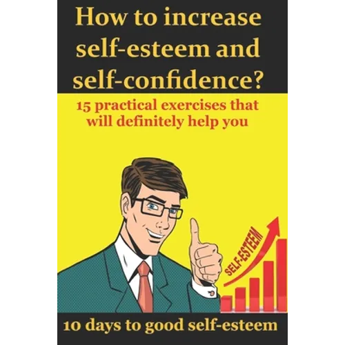 How to increase self-esteem and confidence? 10 days to good self-esteem: A book of confidence and good self-esteem for men, women and children - Paperback