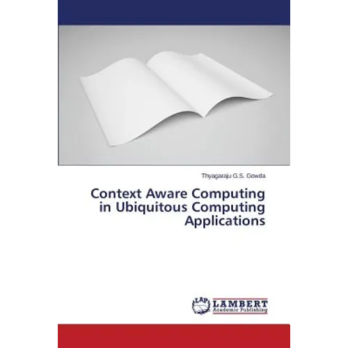 Context Aware Computing in Ubiquitous Computing Applications - Paperback