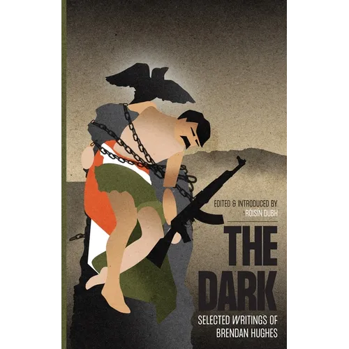 The Dark: Selected Writings of Brendan Hughes - Paperback