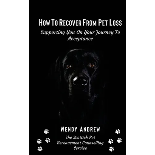 How To Recover From Pet Loss: Supporting You On Your Journey To Acceptance - Paperback