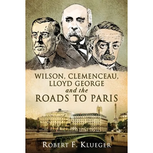 Wilson, Clemenceau, Lloyd George and the Roads to Paris - Paperback