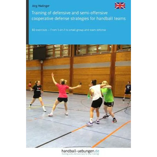 Training of defensive and semi-offensive cooperative defense strategies for handball teams: 60 exercises - From 1-on-1 to small group and team defense - Paperback