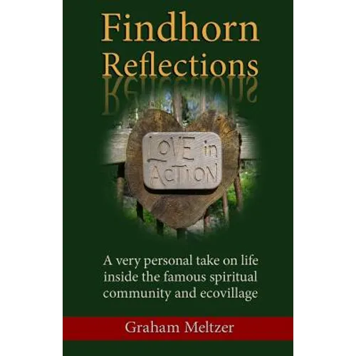 Findhorn Reflections: A very personal take on life inside the famous spiritual community and ecovillage - Paperback