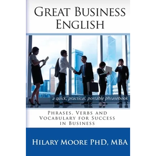 Great Business English: Phrases, Verbs and Vocabulary for Speaking Fluent English - Paperback