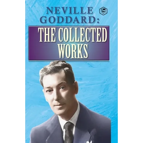Neville Goddard: The Collected Works - Paperback