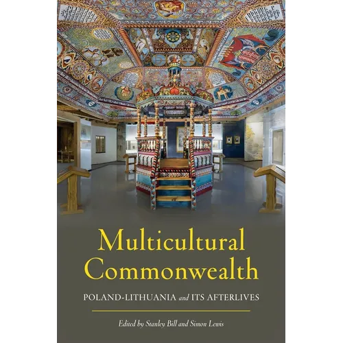 Multicultural Commonwealth: Poland-Lithuania and Its Afterlives - Hardcover