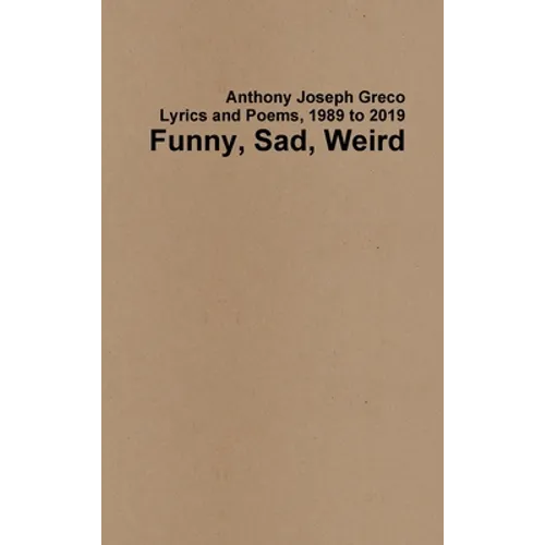Funny, Sad, Weird: Lyrics and Poems, 1989 to 2019 - Hardcover