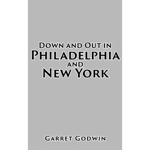 Down and Out in Philadelphia and New York - Hardcover