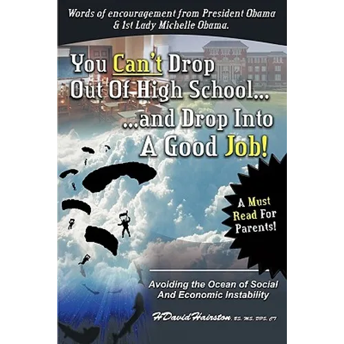 You Can't Drop Out of High School and Drop Into a Job: Avoiding the Ocean of Economic and Social Instability - Paperback