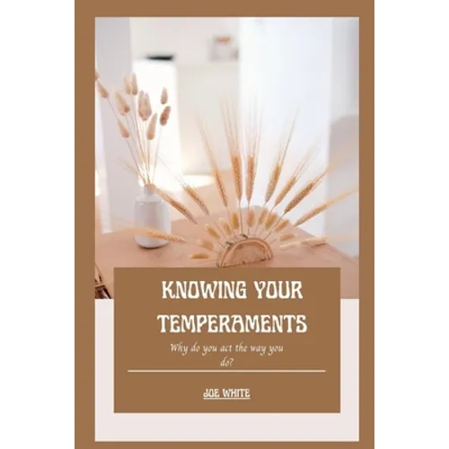Knowing Your Temperaments: Why do you act the way you do? - Paperback