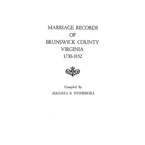 Marriage Records of Brunswick County, Virginia, 1730-1852 - Paperback