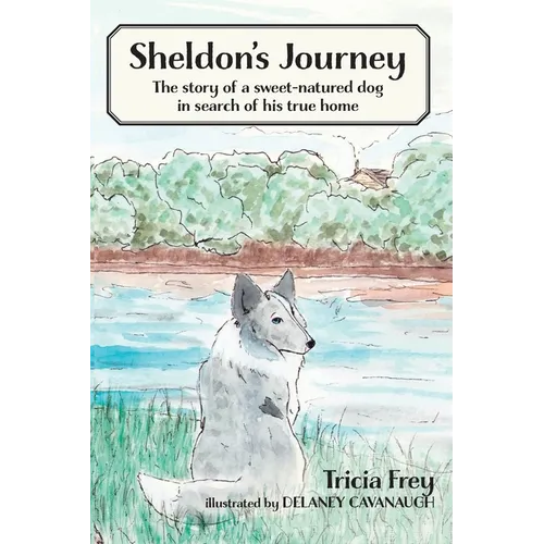 Sheldon's Journey: The Story of a Sweet-Natured Dog in Search of His True Home - Paperback