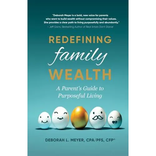 Redefining Family Wealth: A Parent's Guide to Purposeful Living - Paperback