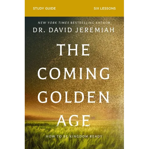 The Coming Golden Age Bible Study Guide: How to Be Kingdom Ready - Paperback