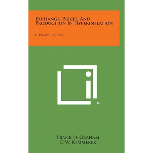 Exchange, Prices, and Production in Hyperinflation: Germany, 1920-1923 - Hardcover