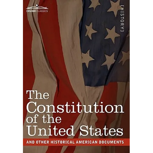 The Constitution of the United States and Other Historical American Documents: Including the Declaration of Independence, the Articles of Confederatio - Hardcover
