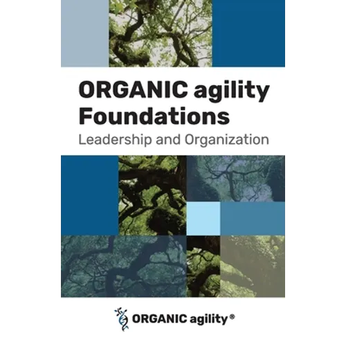 ORGANIC agility Foundations: Leadership and Organization - Paperback