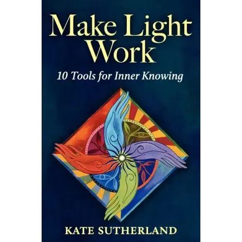 Make Light Work: 10 Tools for Inner Knowing - Paperback