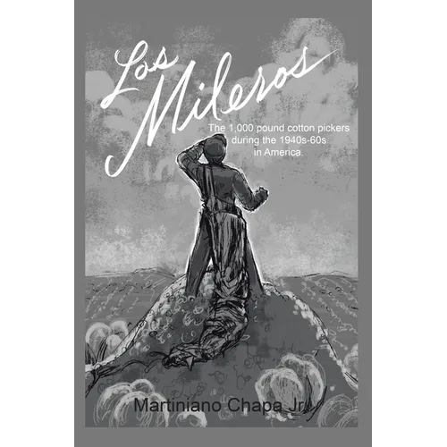 Los Mileros: The 1,000 pound cotton pickers during the 1940s-60s in America. - Paperback