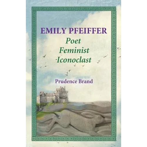 Emily Pfeiffer: Poet, Feminist, Iconoclast - Paperback