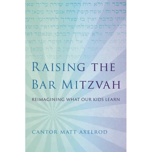 Raising the Bar Mitzvah: Reimagining What Our Kids Learn - Paperback