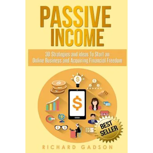 Passive Income: 30 Strategies and Ideas To Start an Online Business and Acquiring Financial Freedom - Paperback