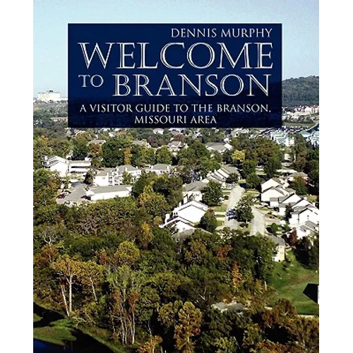 Welcome To Branson: A Visitor Guide to the Branson Area - Paperback