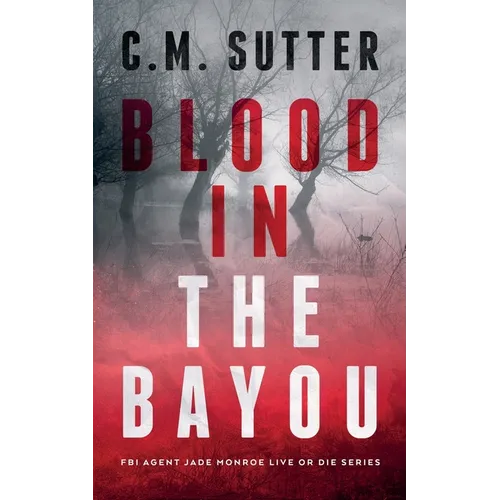 Blood in the Bayou: A Bone-Chilling FBI Thriller - Paperback