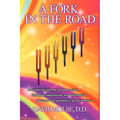 A Fork In the Road: An inspiring journey of how ancient Solfeggio frequencies are empowering personal and planetary transformation! - Paperback