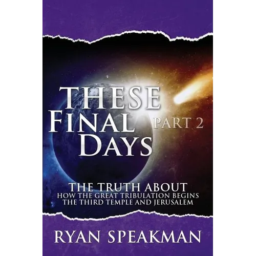 These Final Days Part 2: The Truth about How the Great Tribulation Begins, the Third Temple, and Jerusalem - Paperback