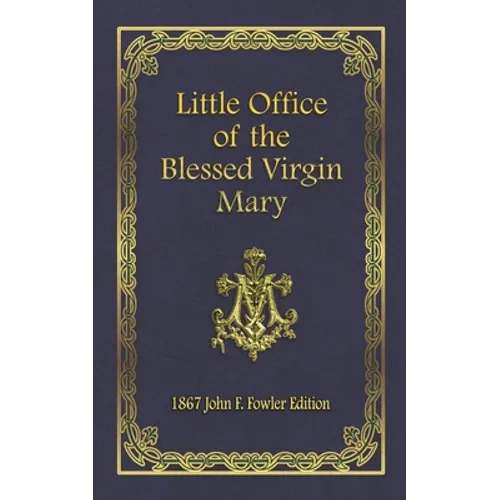 Little Office of the Blessed Virgin Mary: 1867 John F. Fowler Edition - Paperback