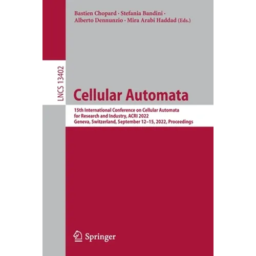 Cellular Automata: 15th International Conference on Cellular Automata for Research and Industry, Acri 2022, Geneva, Switzerland, September 12-15, 2022 - Paperback