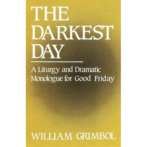 The Darkest Day: A Liturgy and Dramatic Monologue for Good Friday - Paperback