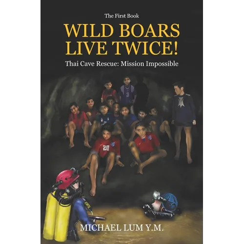 Wild Boars Live Twice!: Thai Cave Rescue: Mission Impossible - Paperback