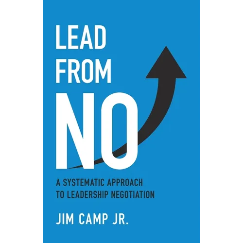 Lead from No: A Systematic Approach to Leadership Negotiation - Paperback