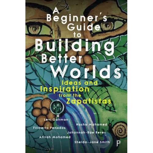 A Beginner's Guide to Building Better Worlds: Ideas and Inspiration from the Zapatistas - Paperback