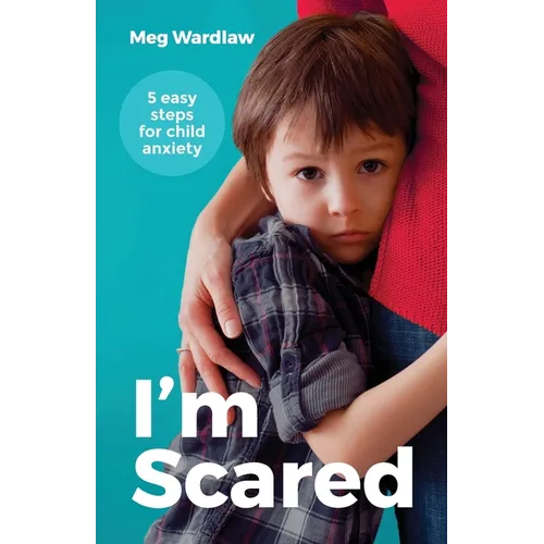 I'm Scared: Five Easy Steps for Child Anxiety - Paperback