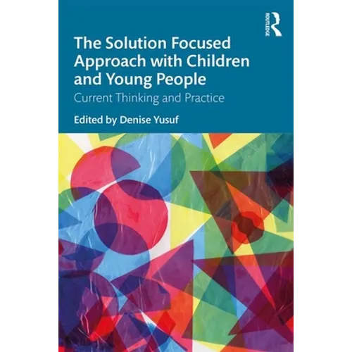 The Solution Focused Approach with Children and Young People: Current Thinking and Practice - Paperback