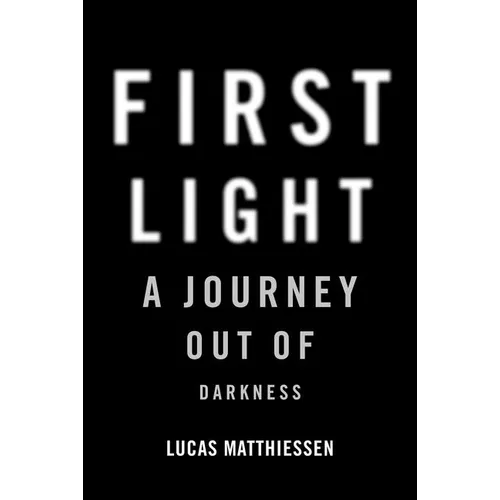 First Light: A Journey Out of Darkness - Hardcover