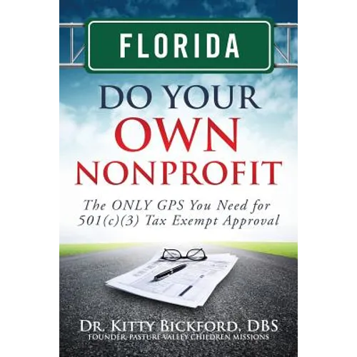 Florida Do Your Own Nonprofit: The ONLY GPS You Need for 501c3 Tax Exempt Approval - Paperback