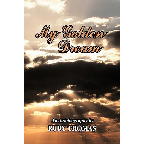 My Golden Dream: An Autobiography by Ruby Thomas - Paperback