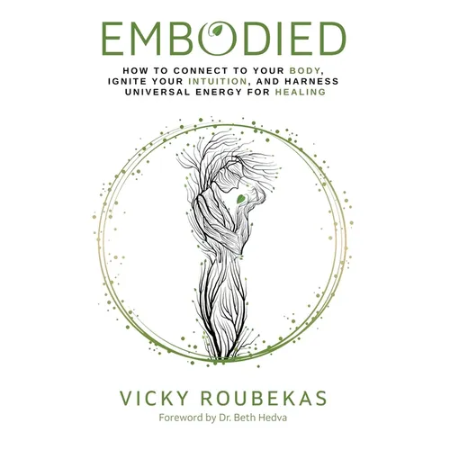Embodied: How to Connect to Your Body, Ignite Your Intuition, and Harness Universal Energy for Healing - Hardcover